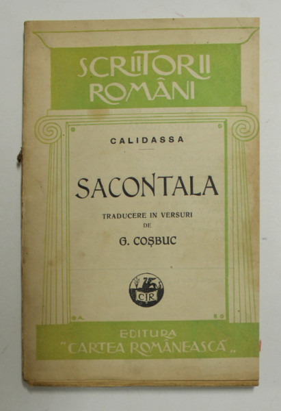 SACONTALA , POEMA INDIANA , TRADUCERE LIBERA DUPA CALIDASA de GEORGE COSBUC ,