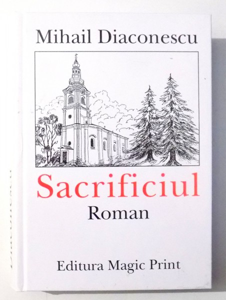 SACRIFICIUL de MIHAIL DIACONESCU , EDITIA A III-a , 2010 , DEDICATIE*