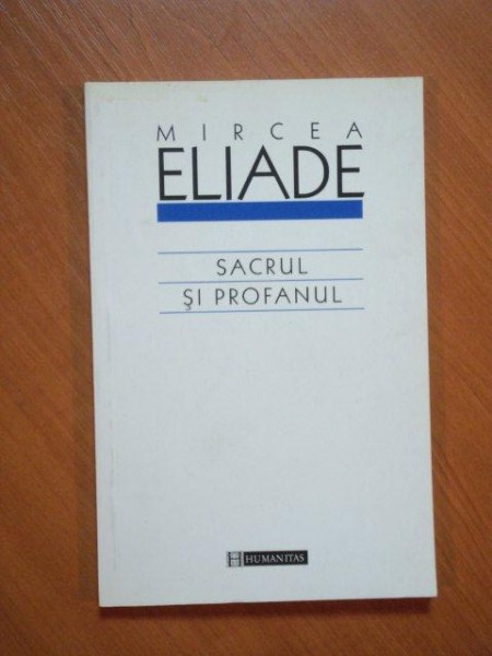 SACRUL SI PROFANUL de MIRCEA ELIADE, EDITIA A III-A  2005