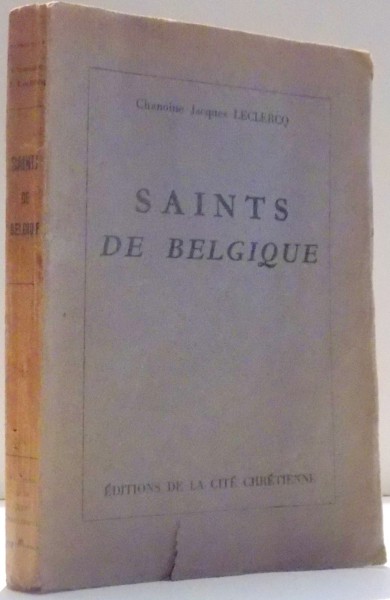 SAINTS DE BELGIQUE par CHANOINE JACQUES LECLERCO