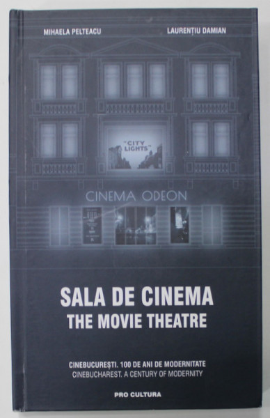 SALA DE CINEMA . THE MOVIE THEATRE de MIHAELA PELTEACU si LAURENTIU DAMIAN , EDITIE BILINGVA ROMANA - ENGLEZA , 2018