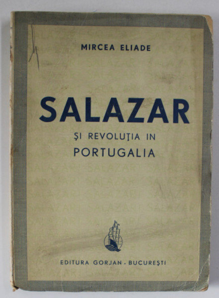 SALAZAR SI REVOLUTIA IN PORTUGALIA de MIRCEA ELIADE - BUCURESTI, 1942 *EDITIA A I - A , PREZINTA SUBLINIERI