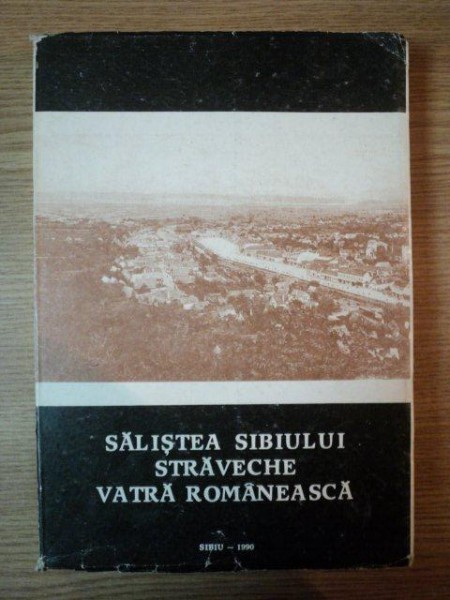 SALISTEA SIBIULUI , STRAVECHE VATRA ROMANEASCA  de VICTOR V. GRECU , 1990