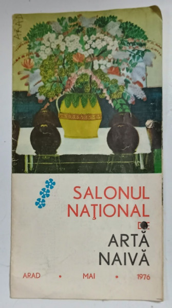 SALONUL NATIONAL DE ARTA NAIVA , ARAD , MAI , 1976 , PLIANT