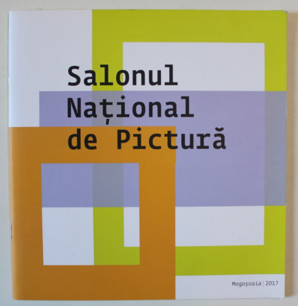 SALONUL NATIONAL DE PICTURA , text de PETRU LUCACI si MARIUS BARB , CATALOG DE EXPOZITIE , 2017