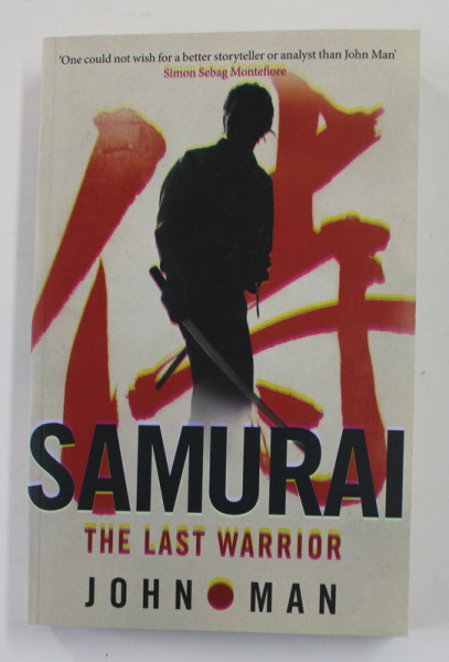 SAMURAI - THE LAST WARRIOR by JOHN MAN , 2011