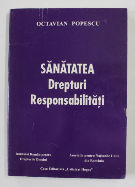 SANATATEA , DREPTURI , RESPONSABILITATI de OCTAVIAN POPESCU , 2001 , DEDICATIE *