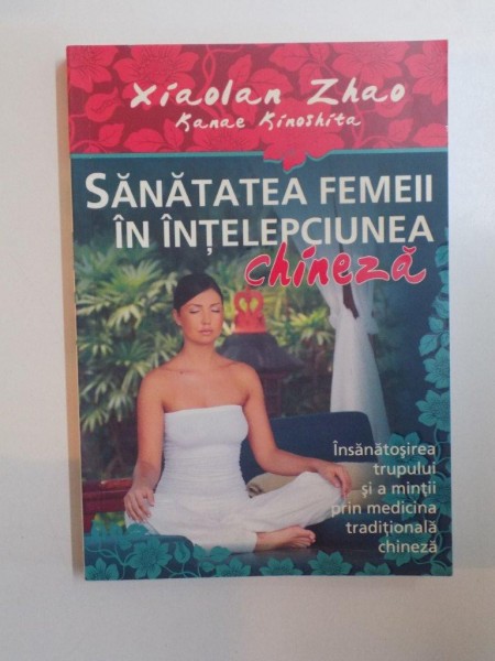 SANATATEA FEMEII IN INTELEPCIUNEA CHINEZA de XIAOLAN ZHAO , KANAE KINOSHITA , 2008