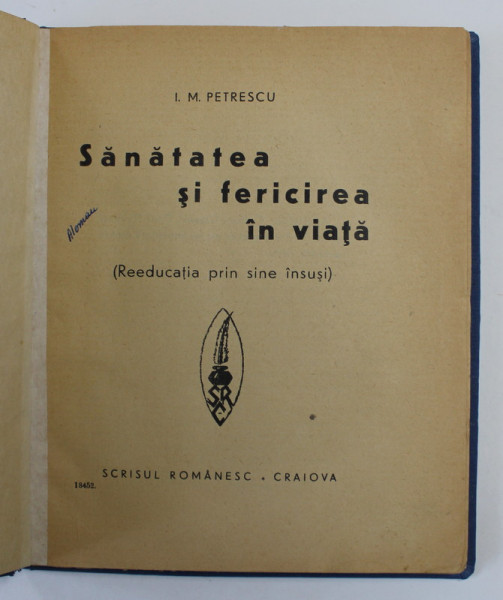 SANATATEA SI FERICIREA IN VIATA - REEDUCATIA PRIN SINE INSUSI de I. M. PETRESCU , EDITIE INTERBELICA