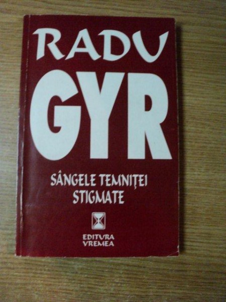 SANGELE TEMNITEI STIGMATE de RADU GYR , Bucuresti 1998