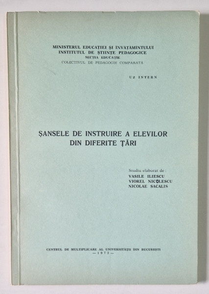 SANSELE DE INSTRUIRE A ELEVILOR DIN DIFERITE TARI , studiu elaborat de VASILE ILIESCU ... NICOLAE SACALIS , 1973