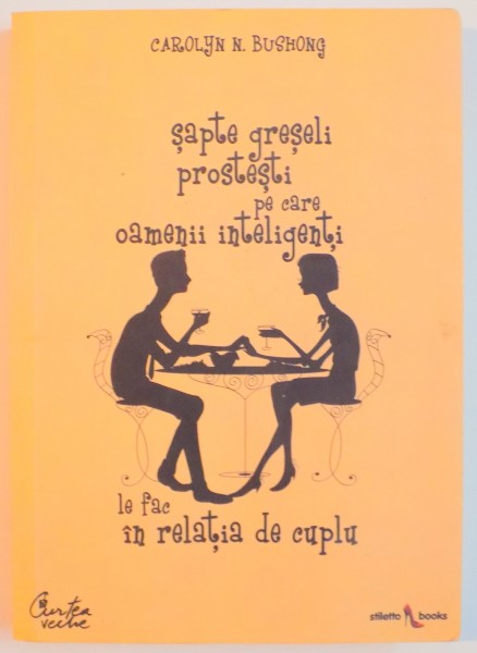 SAPTE GRESELI PROSTESTI PE CARE OAMENII INTELIGENTI LE FAC IN RELATIA DE CUPLU de CAROLYN N. BUSHONG , 2008