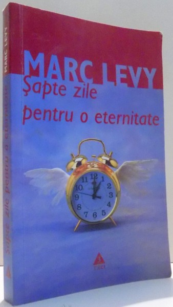 SAPTE ZILE PENTRU O ETERNITATE de MARC LEVY , 2007