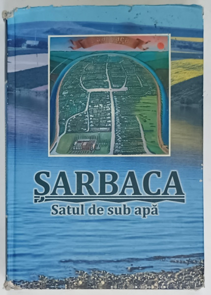 SARBACA , SATUL DE SUB APA ,  POVESTIRE DOCUMENTARA de ION STICI , COPERTA CU DEFECTE SI URME DE UZURA , INTERIOR IN STARE BUNA