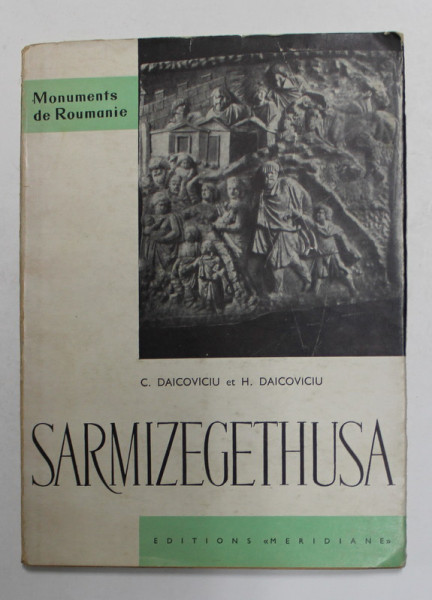 SARMIZEGETHUSA par C. DAICOVICIU si H. DAICOVICIU , 1963, TEXT IN LIMBA FRANCEZA