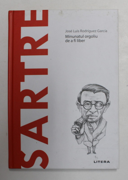 SARTRE - MINUNATUL ORGOLIU DE A FI LIBER de JOSE LUIS  RODRIGUEZ GARCIA , 2021
