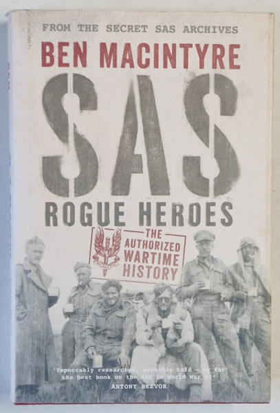 SAS ROGUE HEROES , THE AUTHORIZED WARTIME HISTORY by BEN MACINTYRE , 2016