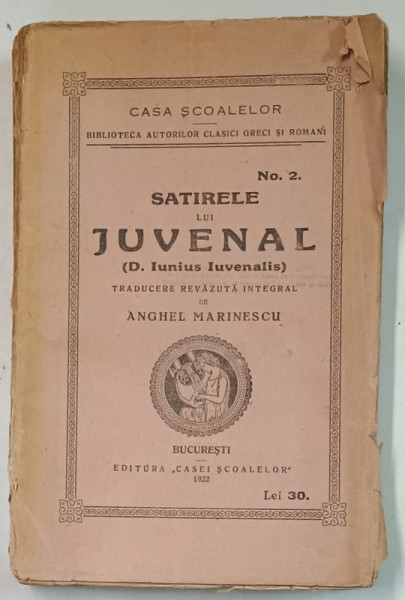 SATIRELE LUI JUVENAL ( D. IUNIUS JUVENALIS ) , traducere de ANGHEL MARINESCU , 1922 *COTOR UZAT