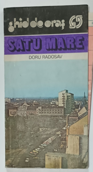 SATU MARE , GHID DE ORAS de DORU RADOSAV , 1984