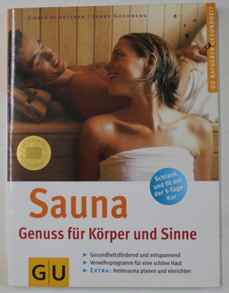 SAUNA , GENUSS FUR KORPER UND SINNE ( SAUNA , PLACERE PENTRU CORP SI SIMTURI  ) , TEXT IN LIMBA GERMANA , von  CHRIS SCHREIBER und JERRY GOLDBERG , 2002