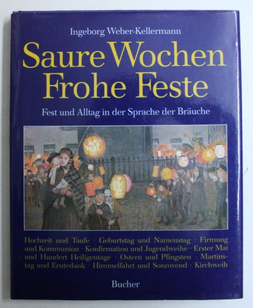 SAURE WOCHEN ,  FROHE FESTE - FEST UND ALLTAG IN DER SPRACHE DER BRAUCHE von INGEBORG WEBER - KELLERMANN , 1985