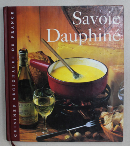 SAVOIE DAUPHINE , texte SYLVIE GIRARD , CUISINES REGIONALES DE FRANCE , 1995