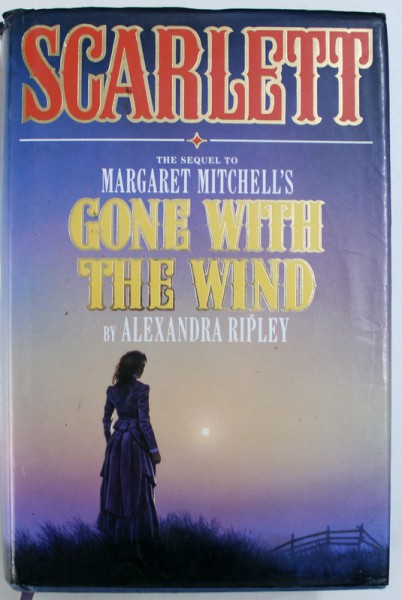 SCARLETT  - THE SEQUEL TO MARGARET MITCHELL ' S  GONE WITH THE WIND by ALEXANDRA RIPLEY , 1991