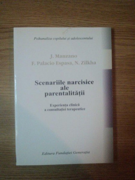 SCENARIILE NARCISISTE ALE PARENTALITATII , EXPERIENTA CLINCIA A CONSULTANTEI TERAPEUTICE de J. MANZANO, F. PALCIO ESPASA, N. ZILKHA