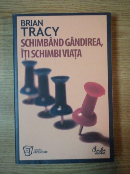 SCHIMBAND GANDIREA , ITI SCHIMBI VIATA de BRIAN TRACY , 2011 , PREZINTA SUBLINIERI