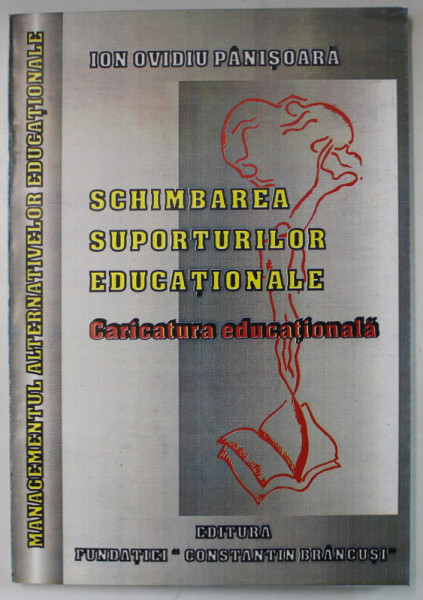 SCHIMBAREA SUPORTURILOR EDUCATIONALE , CARICATURA EDUCATIONALA de ION OVIDIU PANISOARA , 1997 , DEDICATIE *