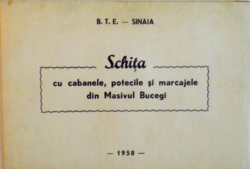 SCHITA CU CABANELE, POTECILE SI MARCAJELE DIN MASIVUL BUCEGI, B.T.E. SINAIA, 1958