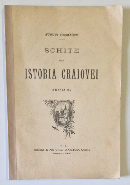 SCHITE DIN ISTORIA CRAIOVEI de AUGUST PESSIACOV, EDITIA A II-A  1914