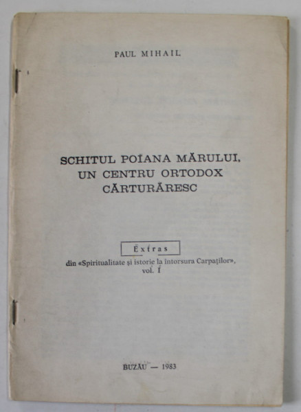 SCHITUL POIANA MARULUI , UN CENTRU ORTODOX CARTURARESC de PAUL MIHAIL , 1983 , DEDICATIE *