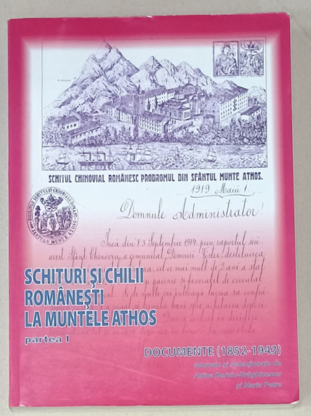 SCHITURI SI CHILII ROMANESTI DE LA MUNTELE ATHOS , DOCUMENTE ( 1852 -1943)  de ADINA BERCIU - DRAGHICESCU si MARIA  PETRE , PARTEA I , 2008