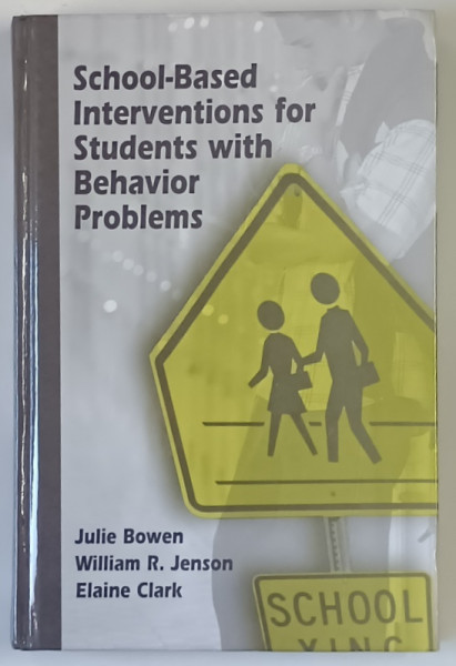 SCHOOLD BASED INTERVENTIONS FOR STUDENTS WITH BEHAVIOR PROBLEMS by JULIE BOWEN ... ELAINE CLARK , 2004
