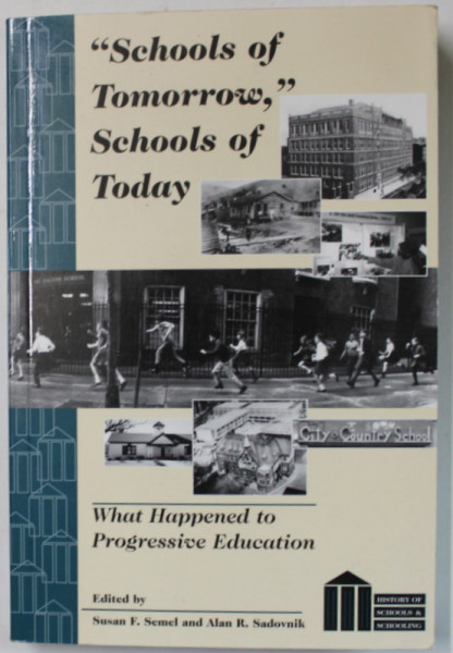 ' SCHOOLS OF TOMORROW ' , SCHOOLS OF TODAY , edited by SUSAN F. SEMEL and ALAN R. SADOVNIK , 1999