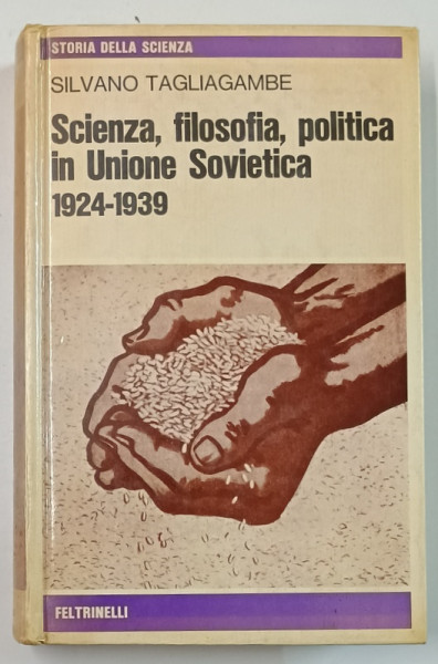 SCIENZA , FILOSOFIA , POLITICA IN UNIUONE SOVIETICA  1924 - 1939 di SILVANO TAGLIAGAMBE , TEXT IN LIMBA ITALIANA , 1978