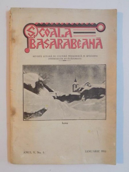 SCOALA BASARABEANA. REVISTA LUNARA DE CULTURA PEDAGOGICA SI APARAREA INTERESELOR INVATATORESTI, ANUL V, NR. 1, IANUARIE 1937