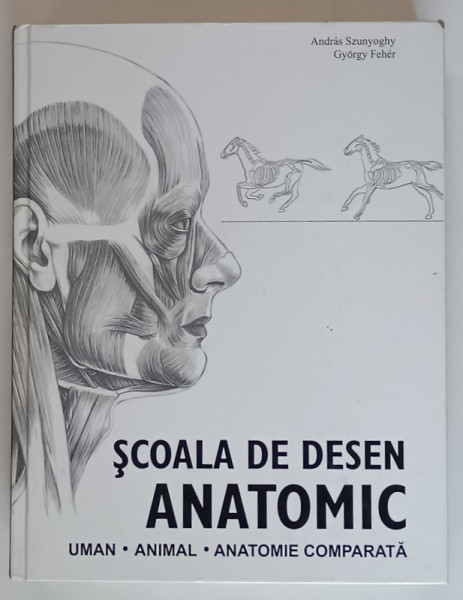 SCOALA DE DESEN ANATOMIC , UMAN , ANIMAL , ANATOMIE COMPARATA , desene de ANDRAS SZUNYOGHY si text de GYORGY FEHER , 2011 *MINIMA UZURA