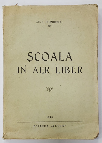 SCOALA IN AER LIBER de GH. T. DUMITRESCU , 1946, COPERTA ORIGINALA BROSATA