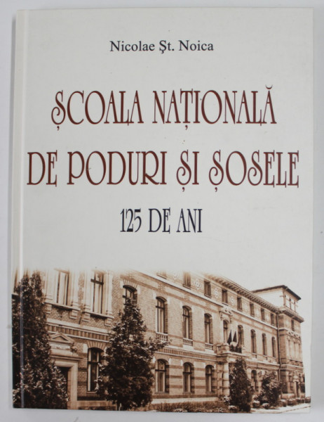 SCOALA NATIONALA DE PODURI SI SOSELE , 125 DE ANI de NICOLAE ST. NOICA , 2010