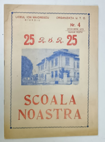 SCOALA  NOASTRA , REVISTA LICEULUI ' ION MAIORESCU ' DIN GIURGIU , NUMAR FESTIV , NR. 4 , DECEMBRIE , 1972