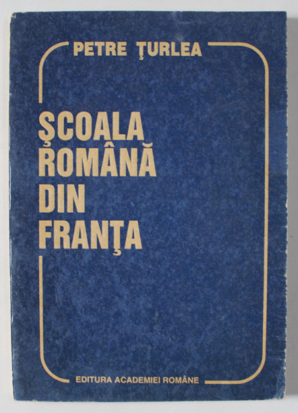 SCOALA ROMANA DIN FRANTA de PETRE TURLEA , 1994