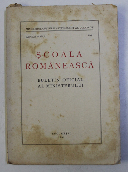 SCOALA ROMANEASCA  - BULETIN OFICIAL AL MINISTERULUI , APRILIE  - MAI , 1941