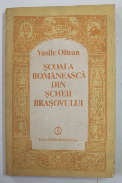 SCOALA ROMANEASCA DIN SCHEII BRASOVULUI de VASILE OLTEAN , 1989 , DEDICATIE * , PREZINTA URME DE INDOIRE