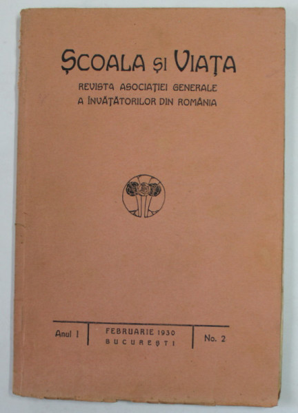 SCOALA SI VIATA , REVISTA ASOCIATIEI GENERALE A INVATATORILOR DIN ROMANIA , ANUL I , NR. 2  , FEBRUARIE  , 1930