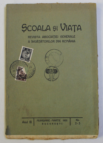 SCOALA SI VIATA  - REVISTA ASOCIATIEI GENERALE A INVATATORILOR DIN ROMANIA , ANUL III , NO. 2 -3  , FEBRUARIE - MARTIE , 1932