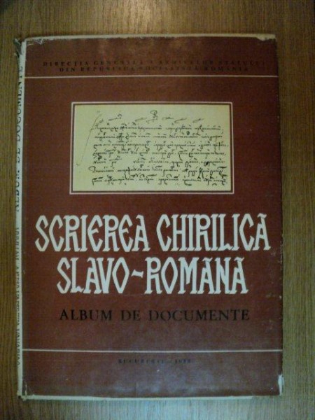 SCRIEREA CHIRILICA SLAVO - ROMANA , ALBUM DE DOCUMENTE de OLIMPIA GUTU , Bucuresti 1988