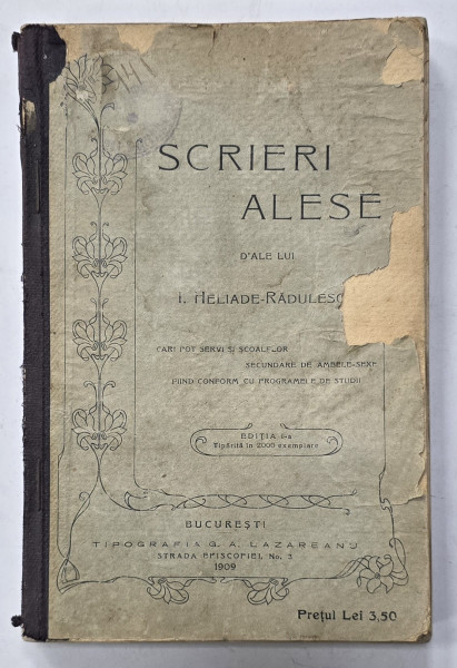 SCRIERI ALESE D 'ALE LUI  I. HELIADE   - RADULESCU , CARI POT SERVI SI SCOALELOR SECUNDARE DE AMBELE  - SEXE , EDITIA I -A , 1909
