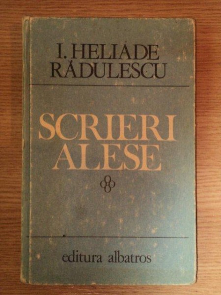 SCRIERI ALESE de I. HELIADE RADULESCU